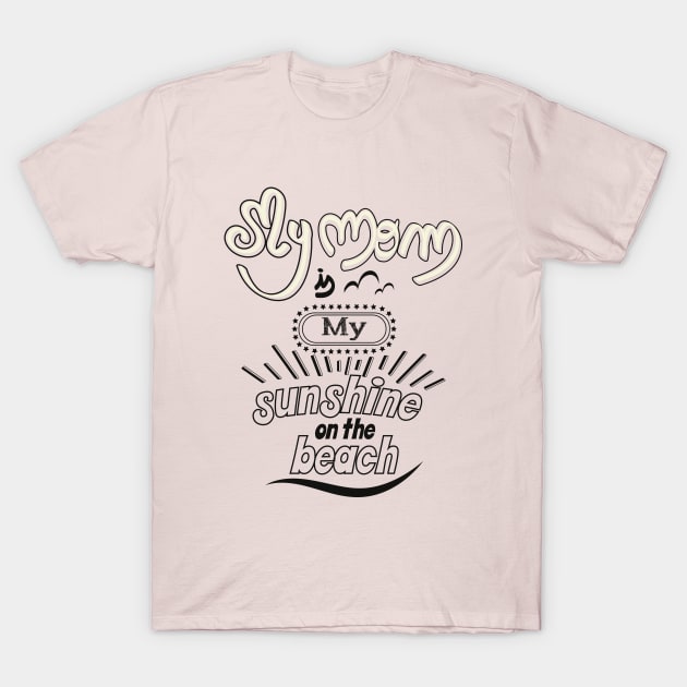 My Dad is my sunshine on the beach (dark outlines) T-Shirt by ArteriaMix